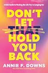 Don't Let That Hold You Back by Annie F. Downs Don't Let That Hold You Back by Annie F. Downs
