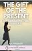 The Gift of the Present: Lo...