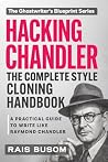 HACKING CHANDLER: A Practical Guide to Write Like Raymond Chandler (The Ghostwriter's Blueprint: A Style Cloning Handbook)