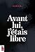 AVANT LUI, J'ETAIS LIBRE