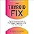 The Thyroid Fix: The No-Non...