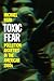 Toxic Fear: Pollution Anxieties in the American 1980s (Since 1970: Histories of Contemporary America)