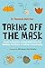 Taking Off the Mask: Practical Exercises to Help Understand and Minimise the Effects of Autistic Camouflaging