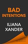 Bad Intentions by Iliana Xander