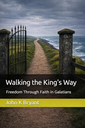 Walking the King's Way: Freedom Through Galatians (Kindle Edition)