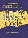 The Healer's Code: A Practical Guide to Identifying Inner Blocks and Fully Living Your Purpose The Healer's Code: A Practical Guide to Identifying Inner Blocks and Fully Living Your Purpose
