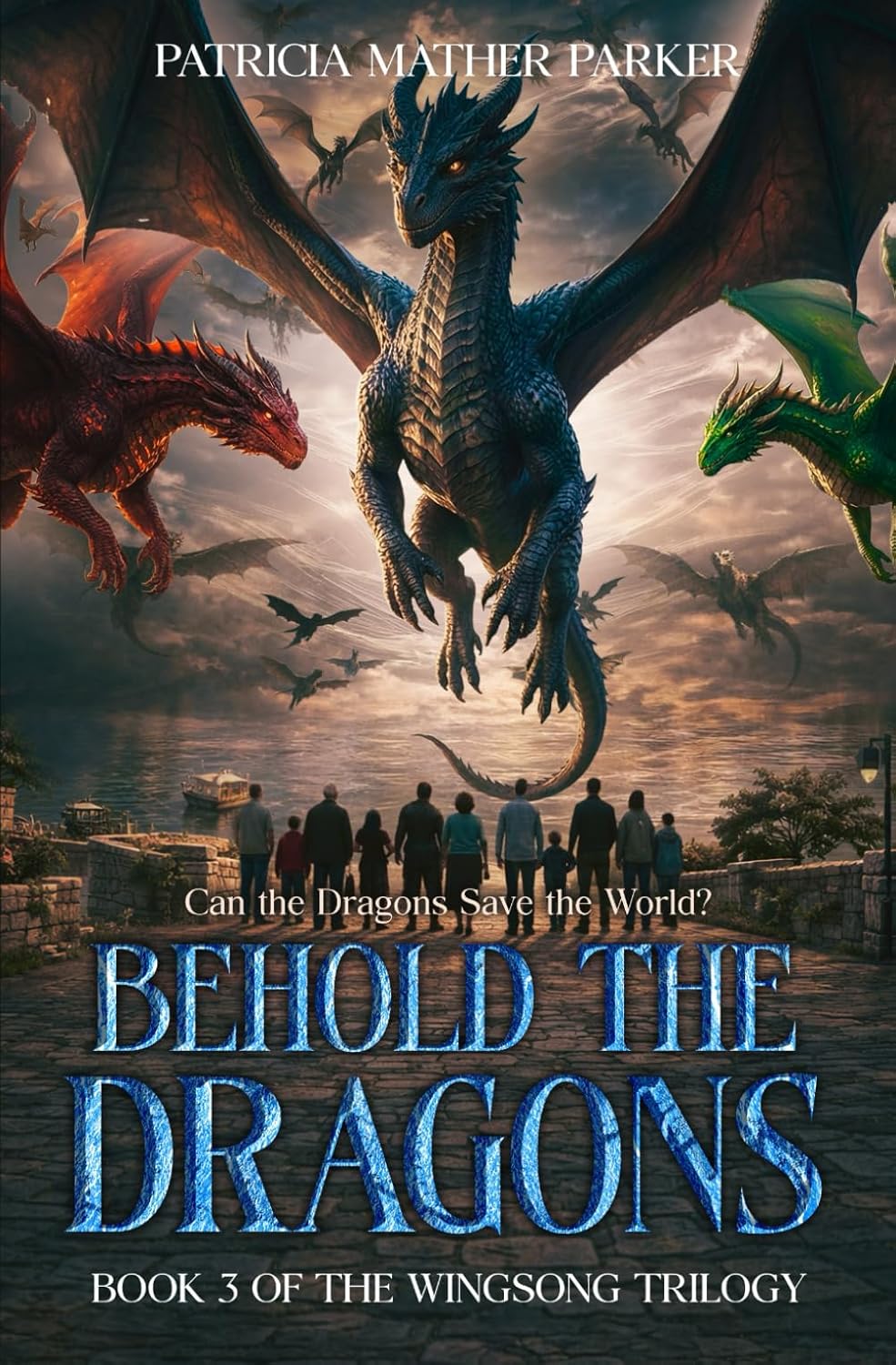 Behold the Dragons: Can the Dragons Save the World? (The Wingsong Trilogy #3)