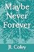 Maybe Never Forever