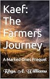 Kaef: The Farmers Journey: A Marked Ones Prequel (The Ephani Series) Kaef: The Farmers Journey: A Marked Ones Prequel (The Ephani Series)