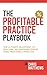 The Profitable Practice Playbook: The Ultimate Blueprint To Building An Awesome Stress Free Profitable Practice