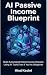 AI Passive Income Blueprint...