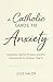 A Catholic Guide to Anxiety...