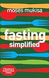 Fasting Simplified: 7 Questions & Answers About Fasting