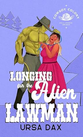 Longing for the Alien Lawman (Cowboy Colony Mail-Order Brides, #8)