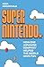 Super Nintendo: How One Japanese Company Helped the World Have Fun