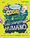 Cosas locas del cuerpo humano: Preguntas (y respuestas) increíbles... pero ciertas