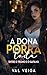 A dona da porra toda.