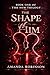 The Shape of Him by Amanda Robinson