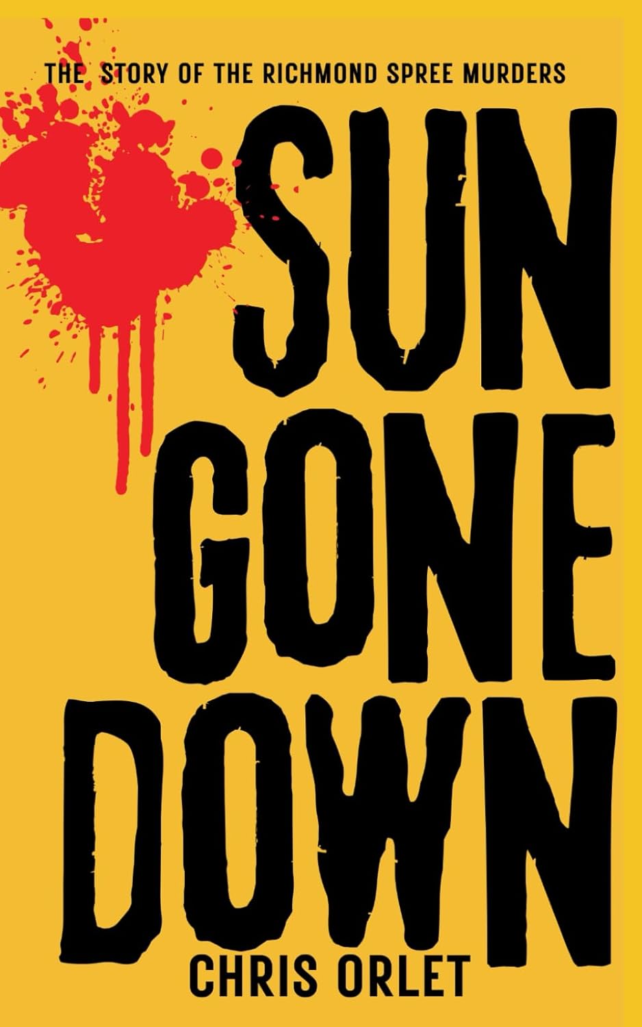 Sun Gone Down: The Story of the Richmond Spree Murders
