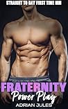 Fraternity Power Play: Straight to Gay first time MM (Straight to Gay Frat College Guys Book 2)