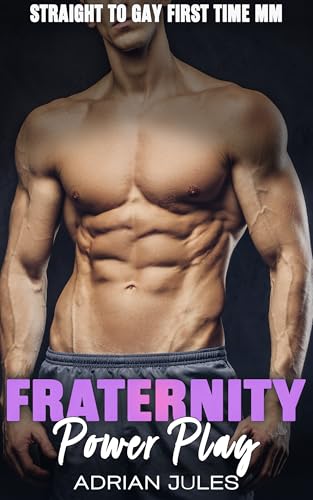 Fraternity Power Play: Straight to Gay first time MM (Straight to Gay Frat College Guys Book 2)