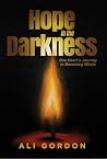 Hope in the Darkness: One Heart's Journey to Becoming Whole Hope in the Darkness: One Heart's Journey to Becoming Whole