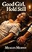 Good Girl, Hold Still by Meagan Murphy
