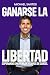 Ganarse la libertad: Supera...