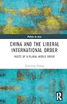 China and the Liberal International Order: Roots of A Plural World Order (Politics in Asia)