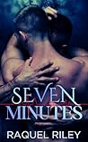 Seven Minutes  by Raquel Riley