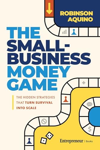 The Small-Business Money Game: The Hidden Strategies That Turn Survival into Scale (Kindle Edition)