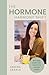 The Hormone Harmony Shift: Restore Energy, Balance Hormones & Overcome Fatigue, Weight Gain and Burnout — Without Extreme Diets