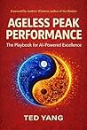 Ageless Peak Performance: The Playbook for AI-Powered Excellence