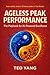 Ageless Peak Performance: The Playbook for AI-Powered Excellence