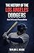 The History Of The Los Angeles Dodgers by Taylor Reade