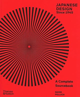 Japanese Design Since 1945: Comprehensive visual history tracing Japan's postwar design evolution from minimalism to global influence. by Naomi Pollock