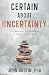 Certain About Uncertainty: ...