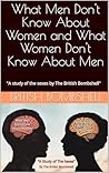 What Men Don't Know About Women and What Women Don't Know About Men: "A study of the sexes by The British Bombshell"
