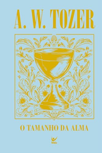 O tamanho da alma: Princípios para avivamento e crescimento espiritual (Portuguese Edition)