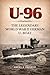 U-96: THE LEGENDARY WORLD WAR II GERMAN U- BOAT