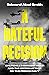 A Hateful Decision: Churchill's Darkest Hour and the British Attack on the French Navy