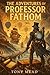 The Adventures of Professor Fathom by Tony Mead