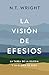 La visión de Efesios: La tarea de la Iglesia y la gloria de Dios (Spanish Edition)