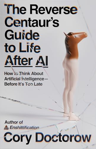 The Reverse Centaurs Guide to Life After AI cover