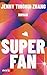 Superfan: Roman | USA Today-Bestseller | Über die faszinierend abgründige Welt des Fankults | »Elegant und einfühlsam.« The New York Times (German Edition)