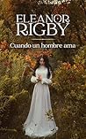 Book cover for Cuando un hombre ama: Un matrimonio de conveniencia entre un hombre roto y una mujer dispuesta a todo para salvarlo (Orgullo de las Highlands nº 1) (Spanish Edition)