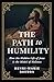 The Path to Humility: How the Hidden Life of Jesus Is the Model of Holiness