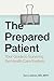 The Prepared Patient: Your Guide to Surviving the Health Care System