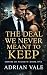 The Deal We Never Meant to ...