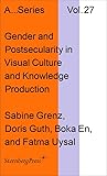 Gender and Postsecularity in Knowledge Production and Visual Culture (Sternberg Press / Publication Series of the Academy of Fine Arts Vienna)